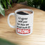 Humor Mug - I Would Agree With You