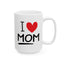 Mother's Day Mug - I Love Mom