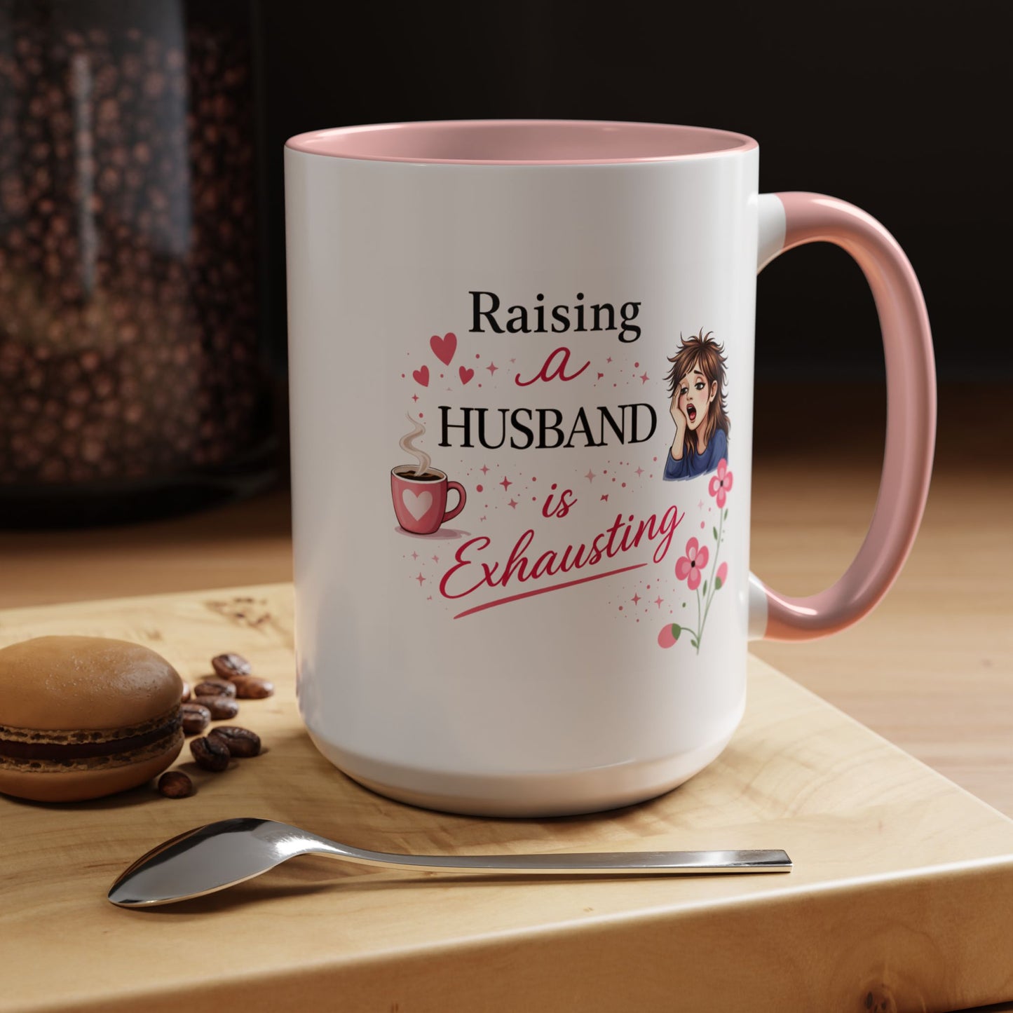 Humor Mug - Raising a Husband Is Exhausting