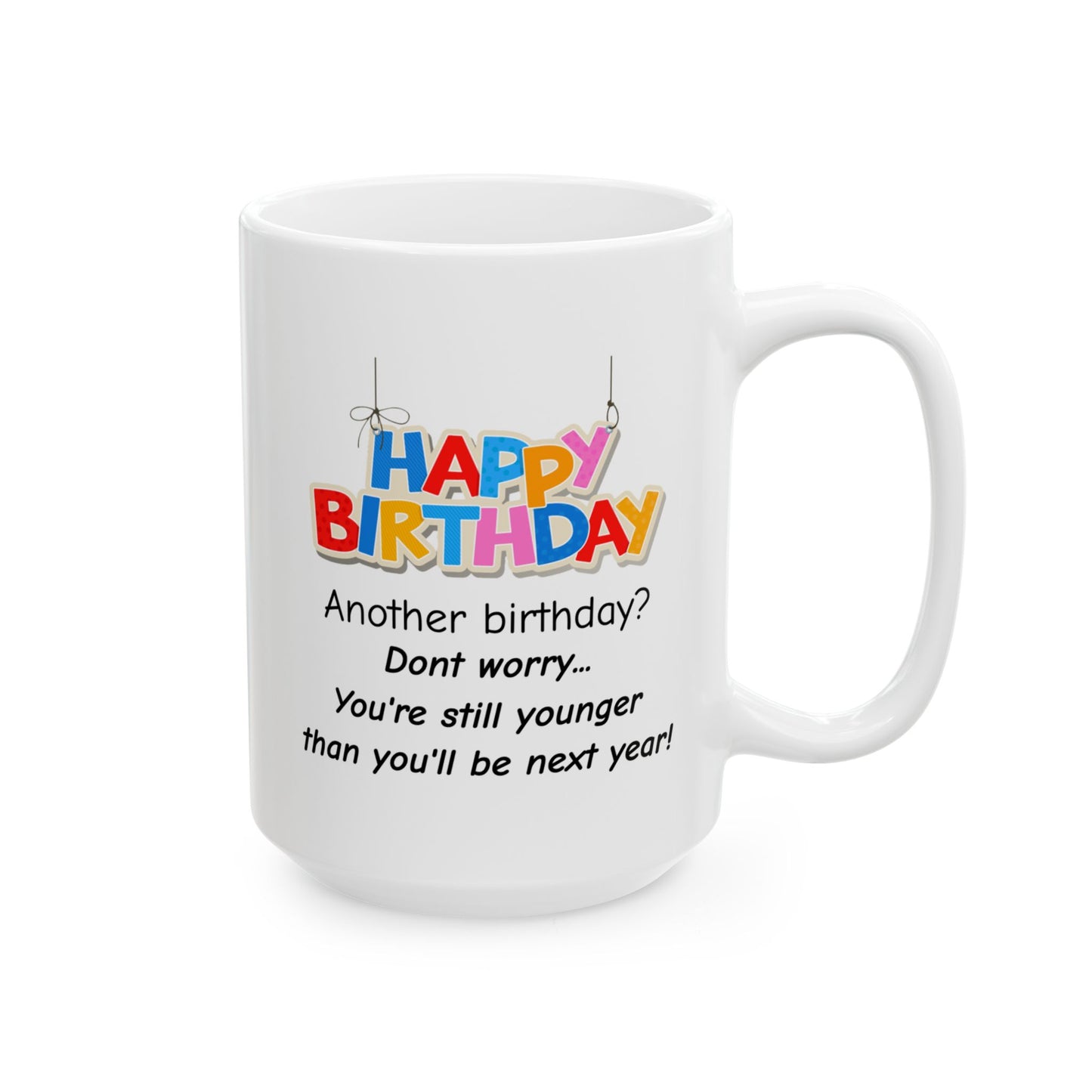 Birthday Mug - Another Birthday Don't Worry