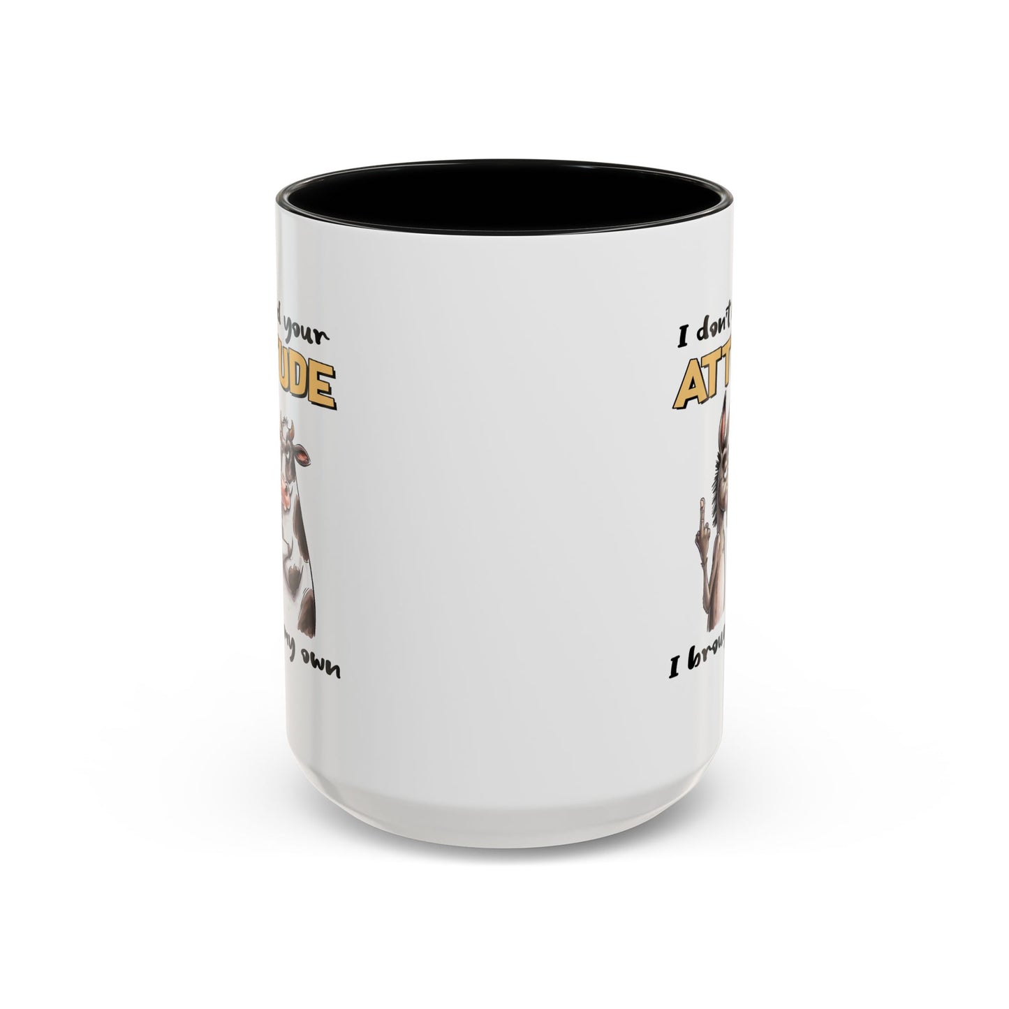 Adult Mug - I Don't Need Your Attitude I Brought My Own