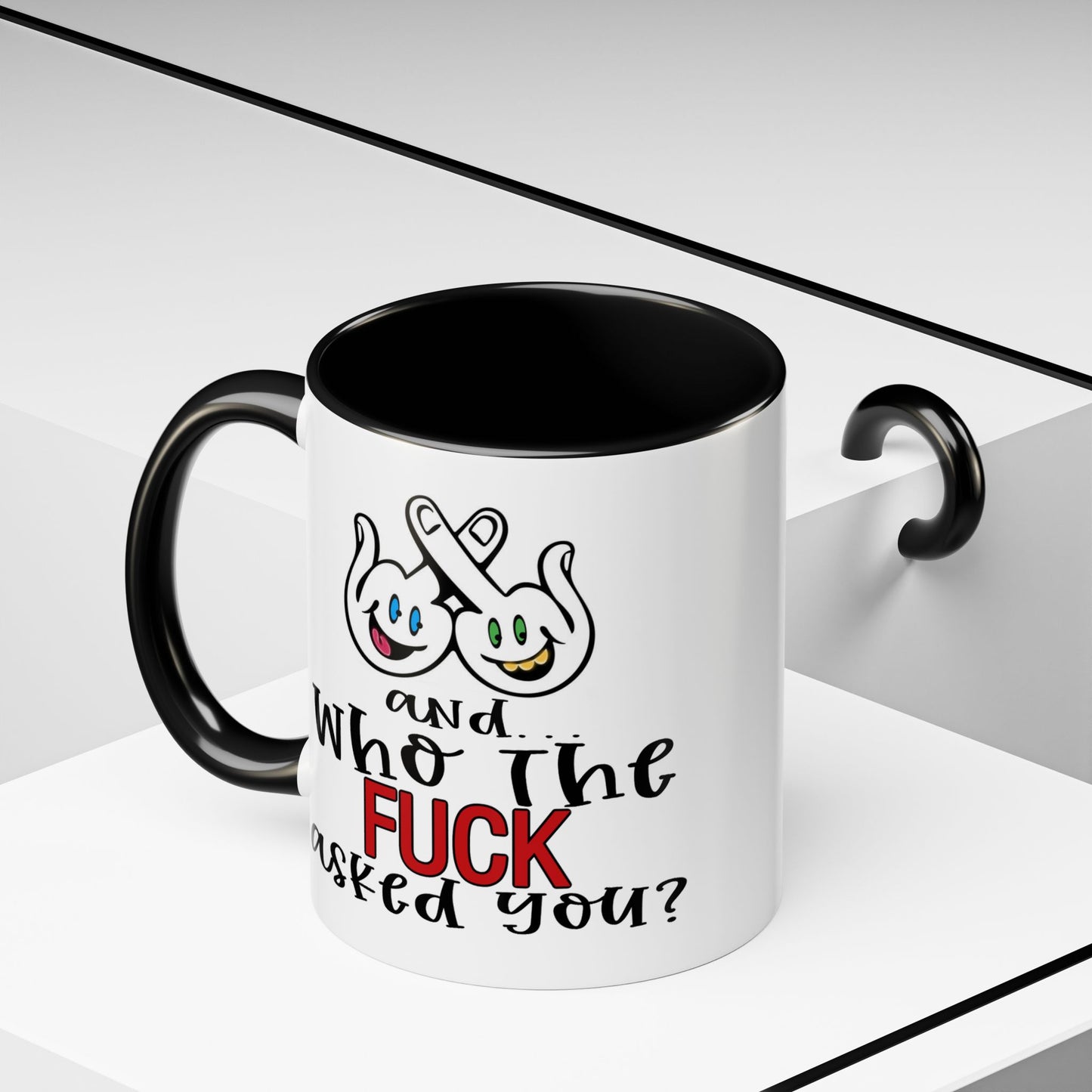 Adult Mug - And Who The Fuck Asked You