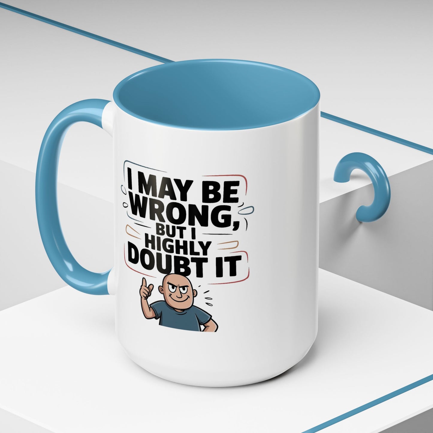 Humor Mug - I May Be Wrong But I Highly Doubt It