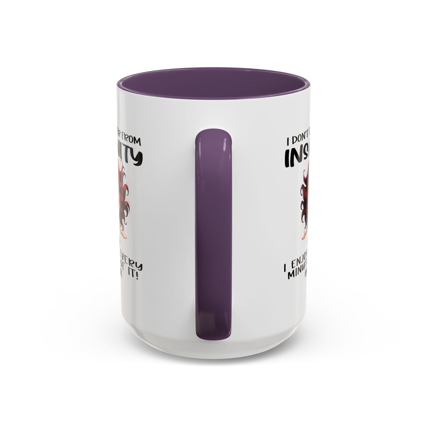 Humor Mug - I Don't Suffer from Insanity