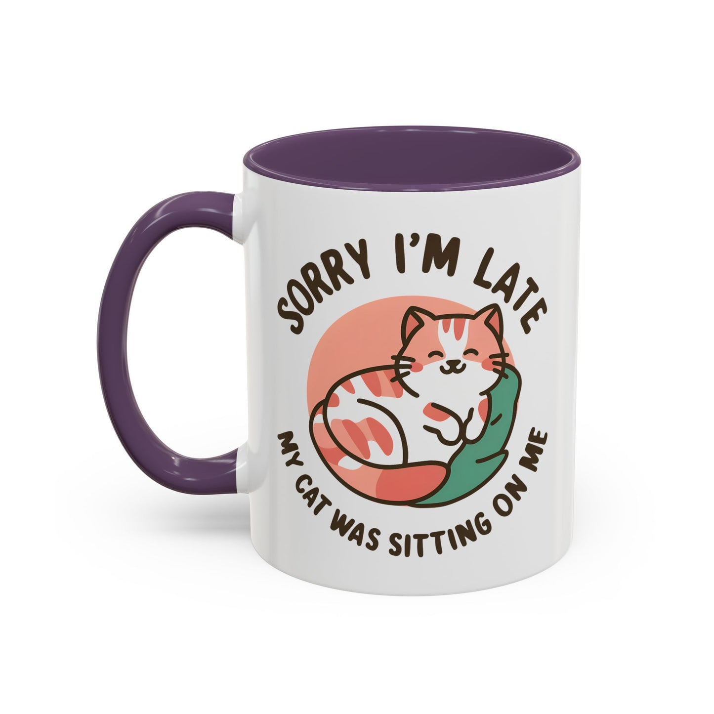 Humor Mug - Sorry I'm Late My Cat Was Sitting on Me