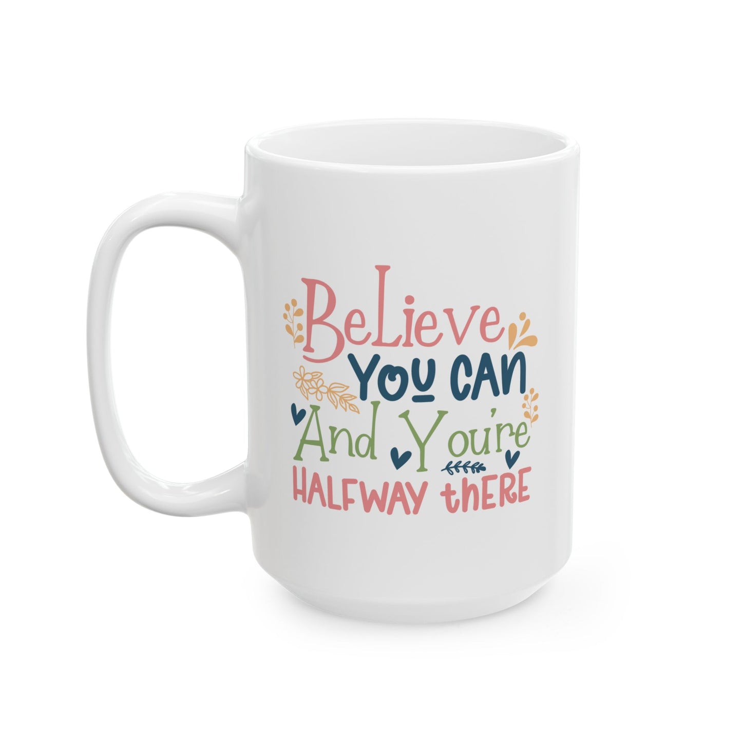 Motivation Mug - Believe You Can And You're Halfway There