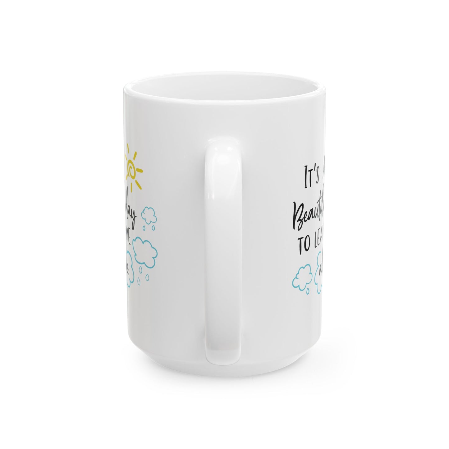 Humor Mug - It's a Beautiful Day