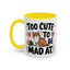 Animal Mug - Too Cute To Be Mad At