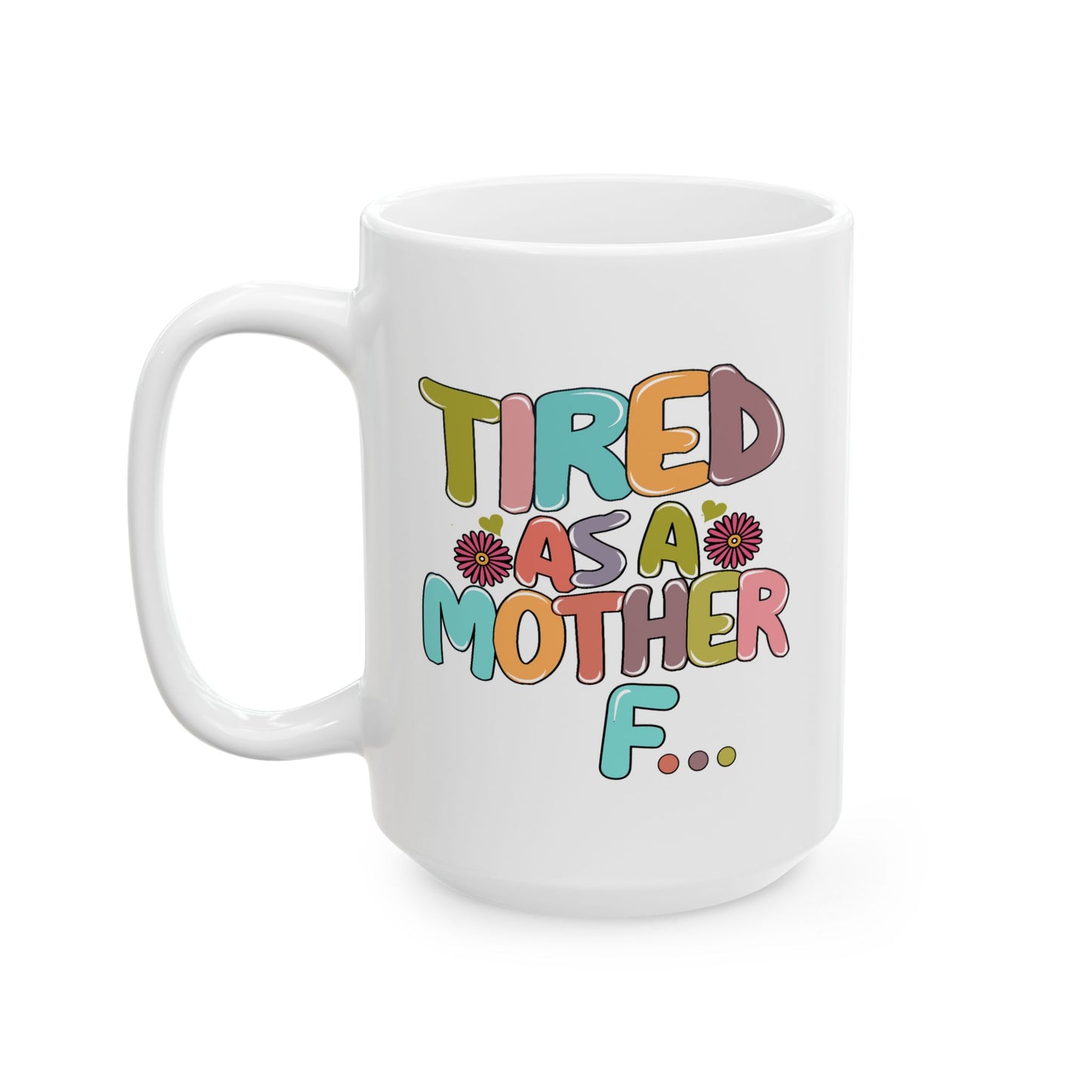 Humor Mug - Tired As a Mother