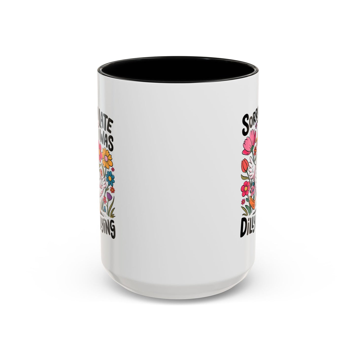 Humor Mug - Sorry I'm Late I Was Dilly Dallying