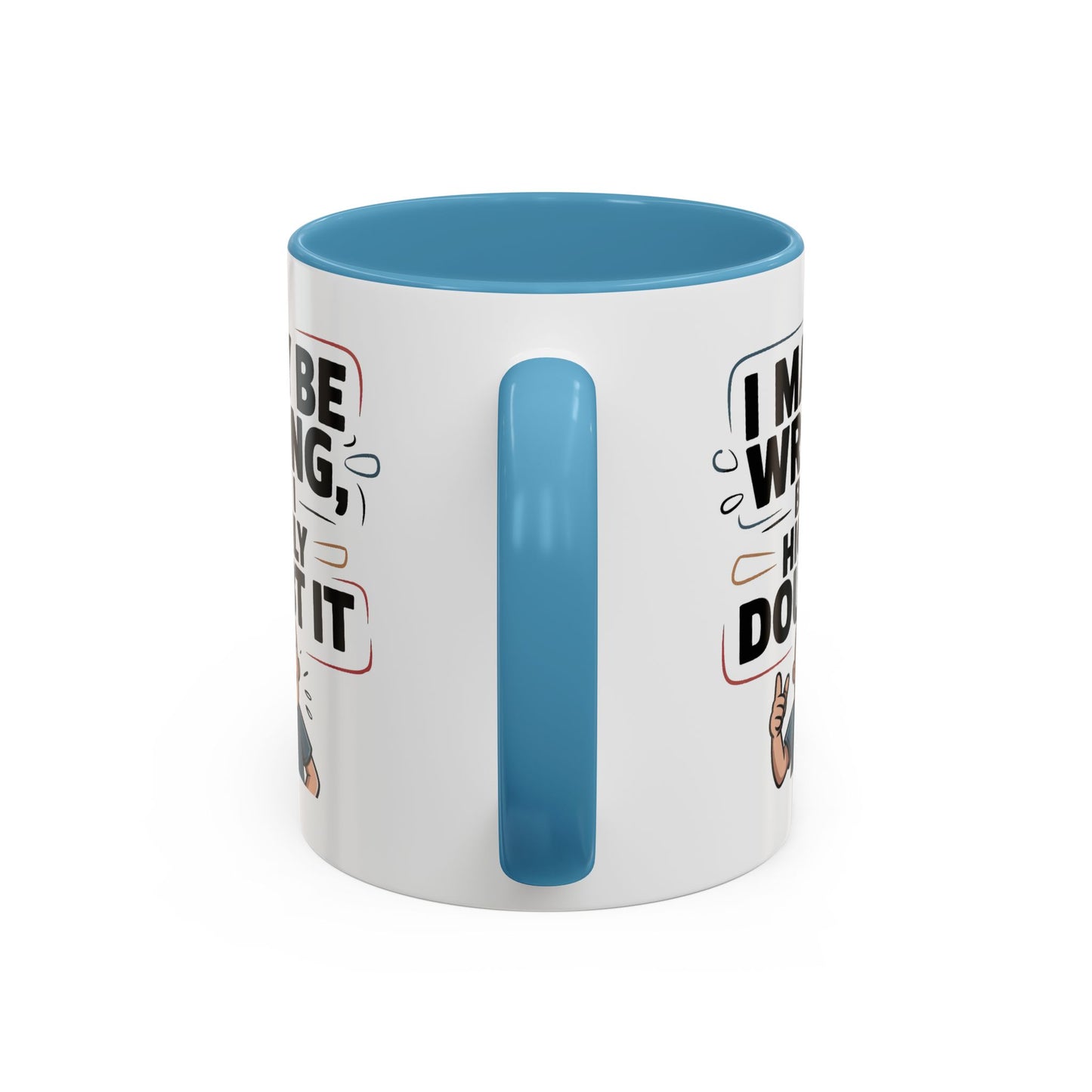 Humor Mug - I May Be Wrong But I Highly Doubt It