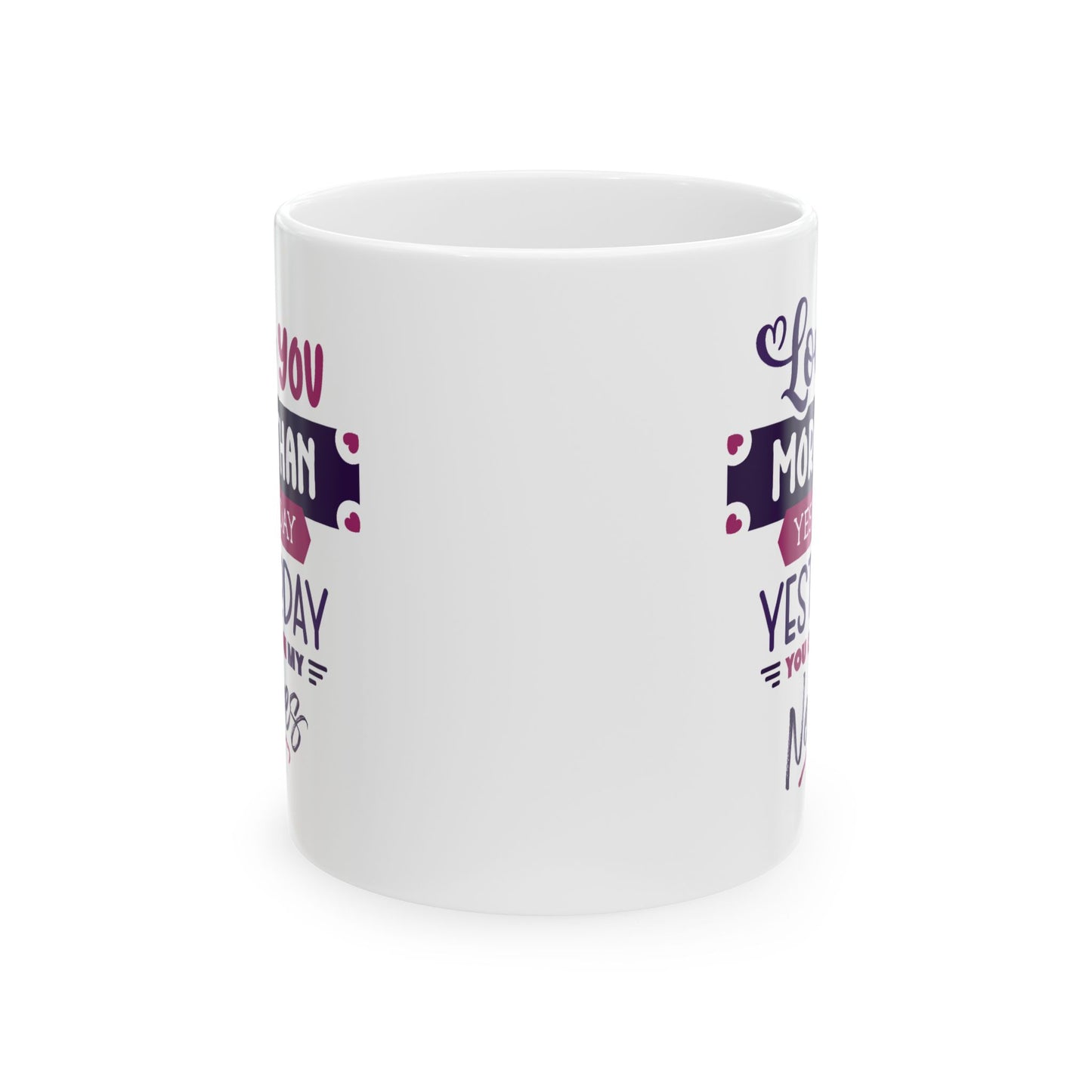 Humor Mug - Love You More Than Yesterday