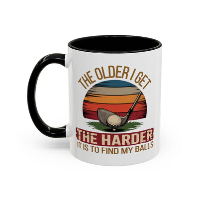 Humor Mug - The Older I Get