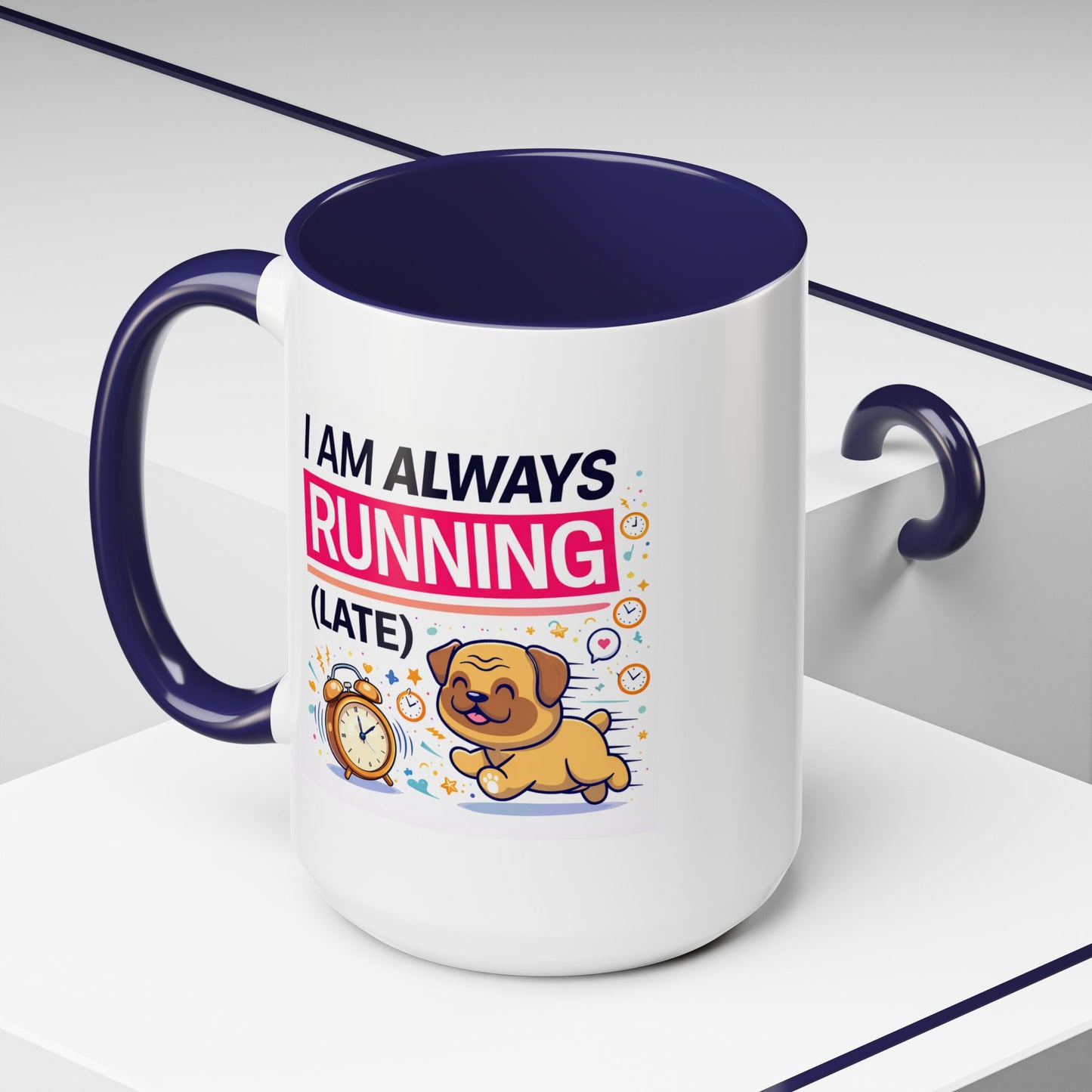 Humor Mug - I Am Always Running Late
