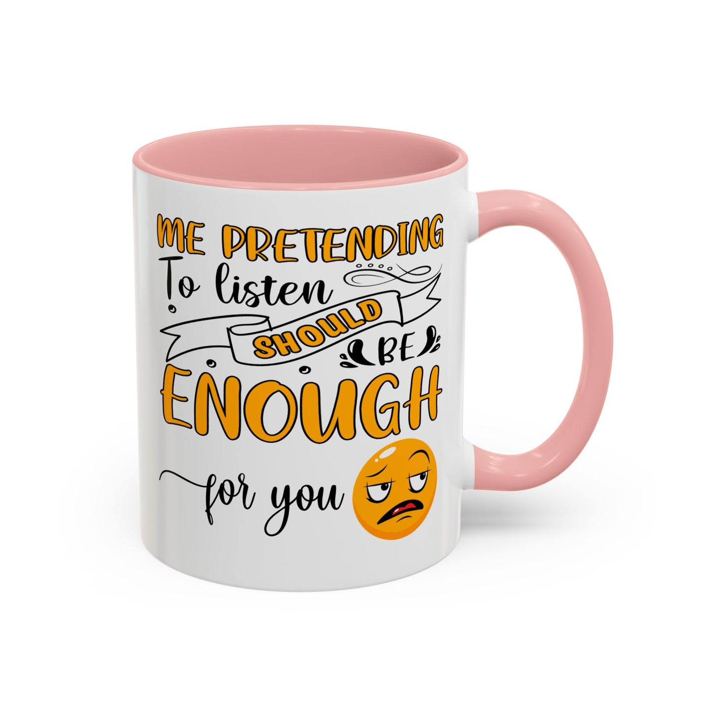 Humor Mug - Me Pretending to Listen Should Be Enough For You