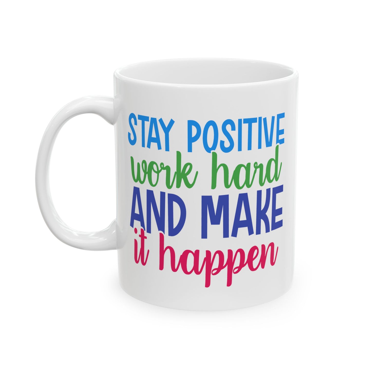 Motivation Mug - Stay Positive Work Hard and Make It Happen