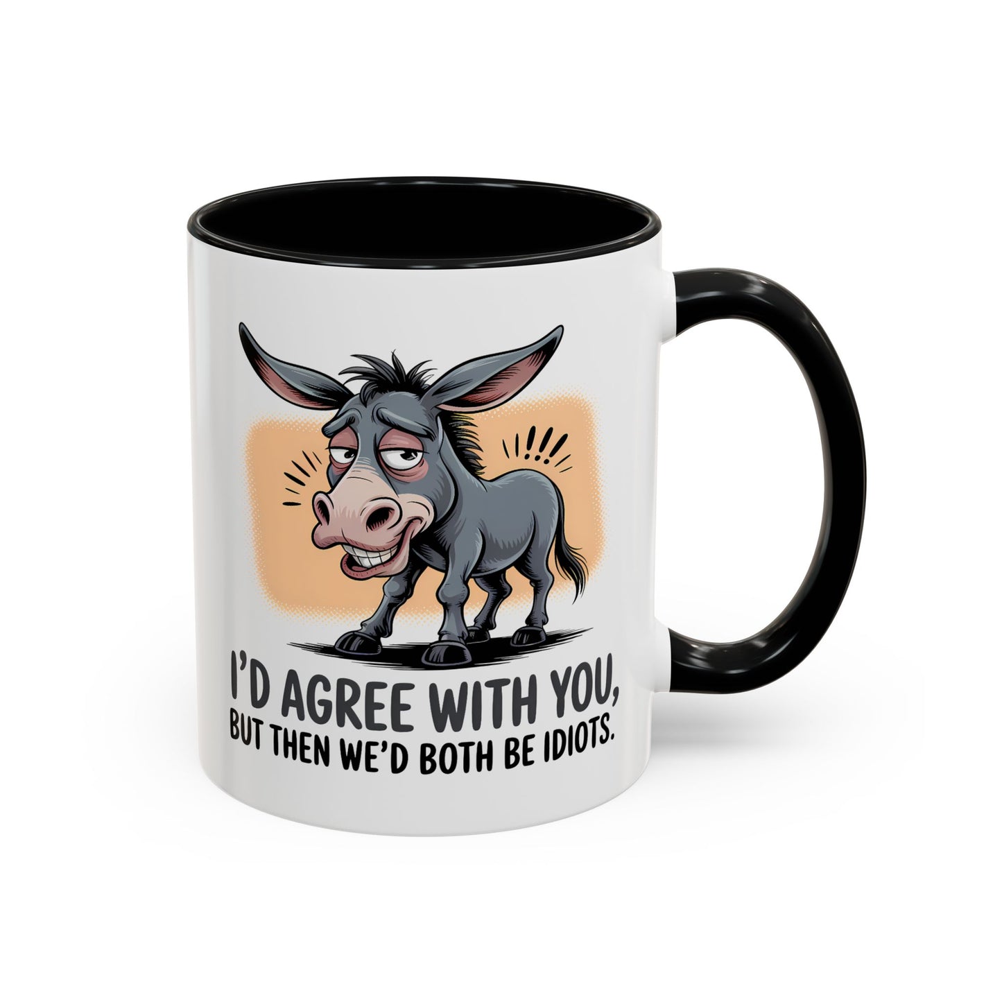 Humor Mug - I'd Agree With You