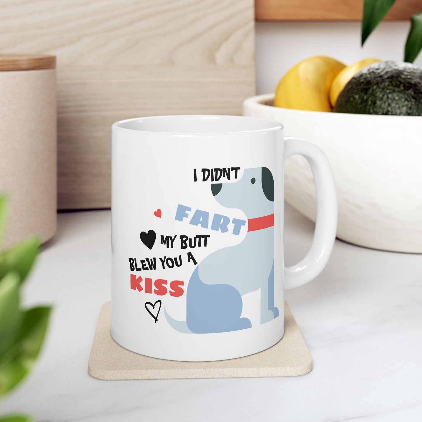 Humor Mug - I Didn't Fart My Butt Blew You A Kiss
