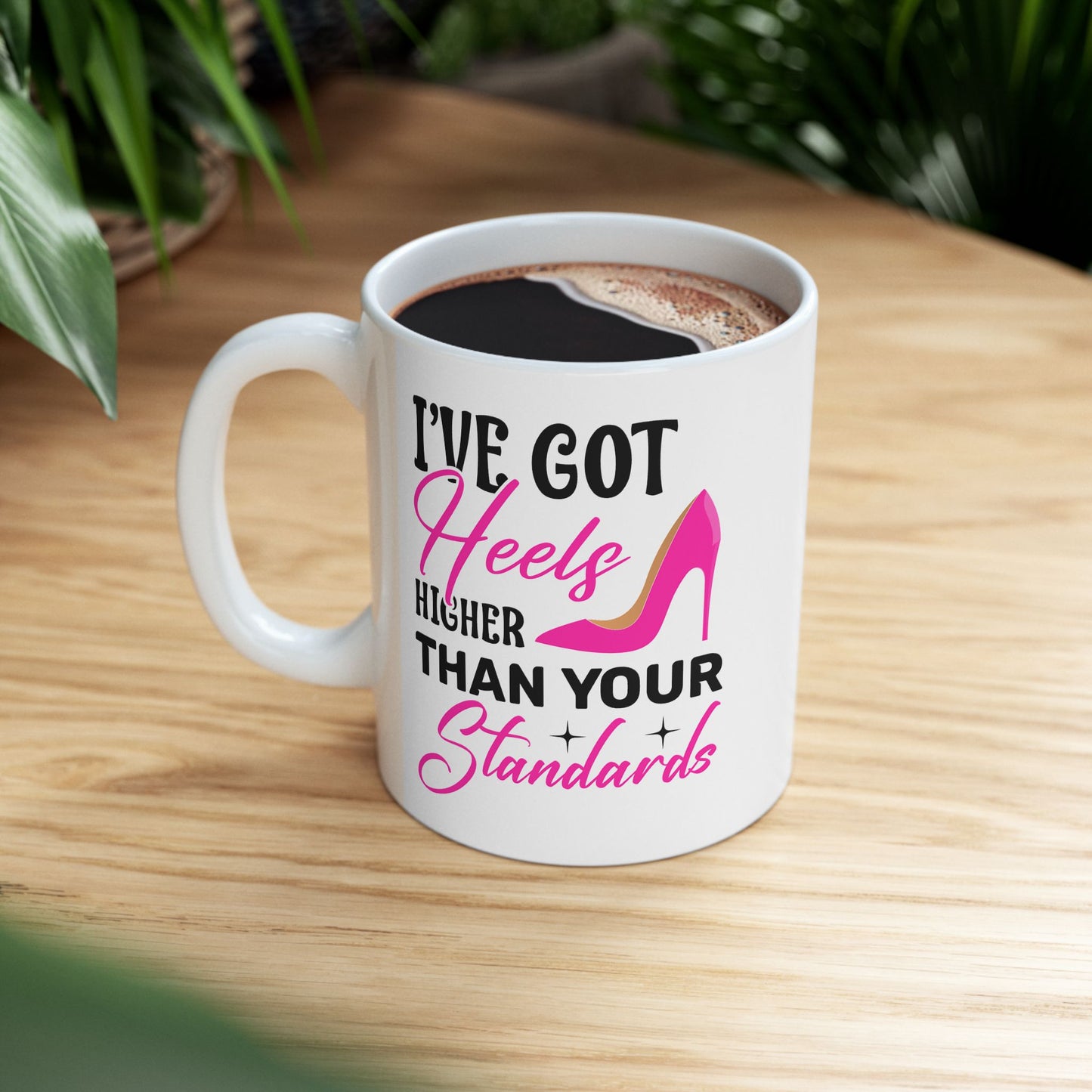 Humor Mug - I've Got Heels Higher