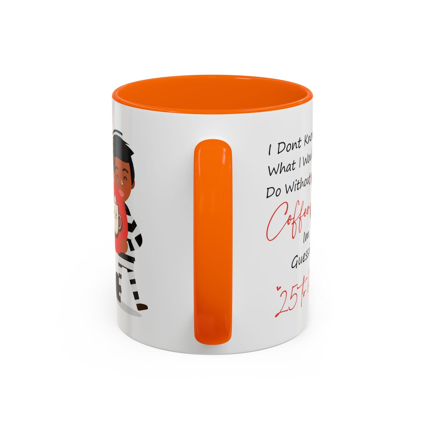 Humor Mug - I Don't Know What I Would Do Without Coffee