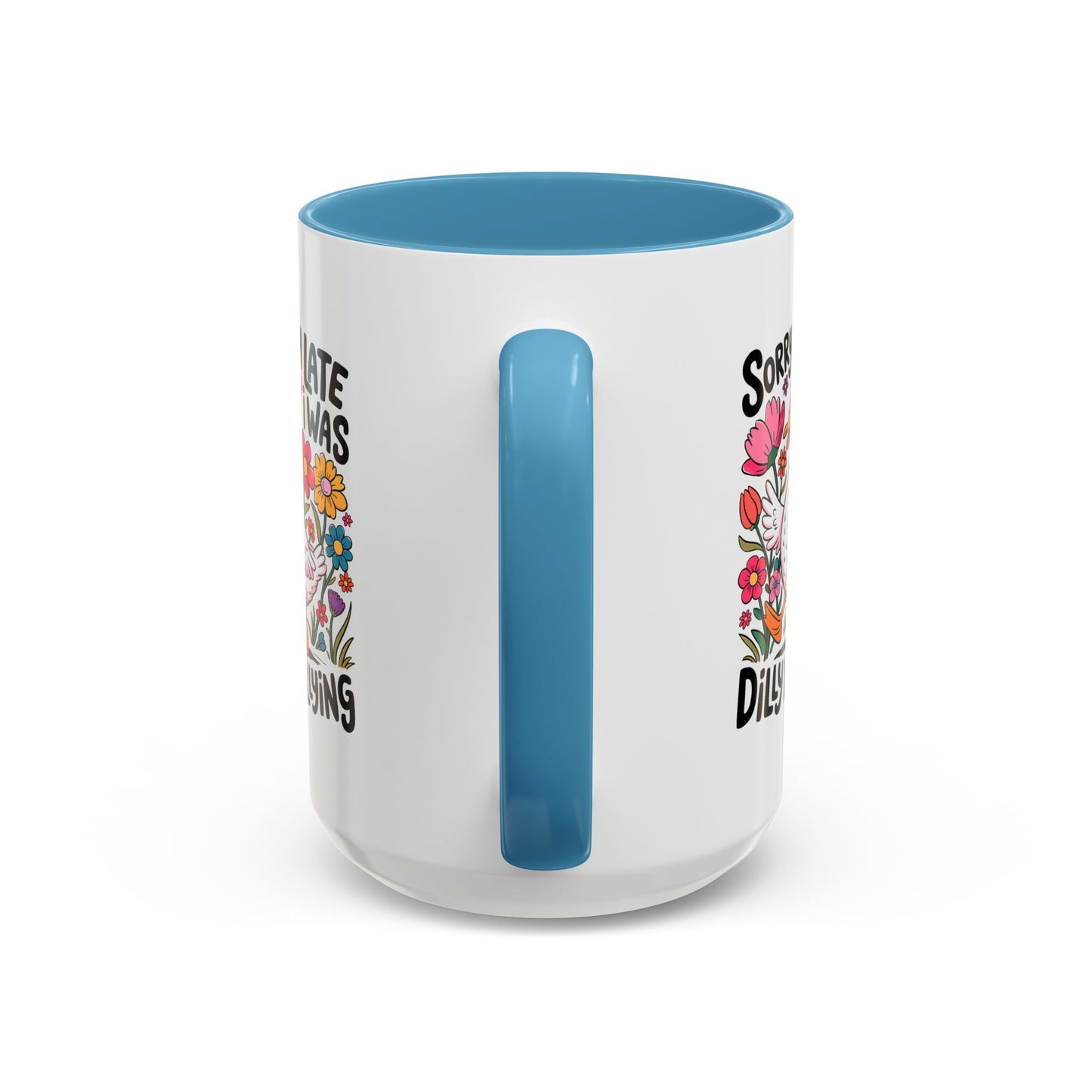 Humor Mug - Sorry I'm Late I Was Dilly Dallying