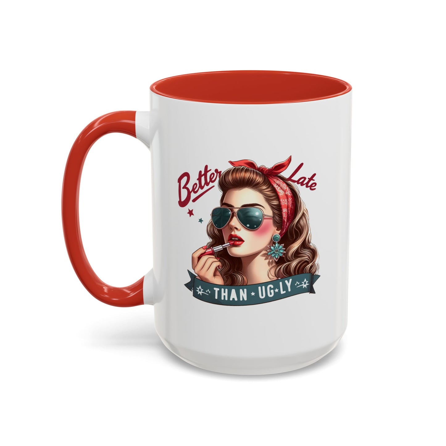 Humor Mug - Better Late Than Ugly