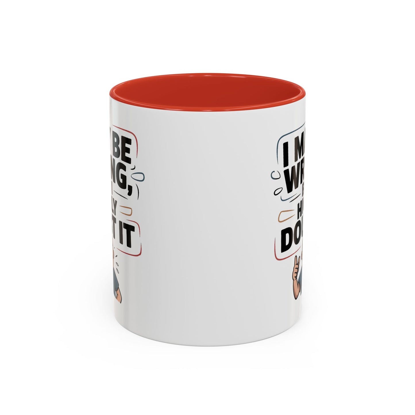 Humor Mug - I May Be Wrong But I Highly Doubt It