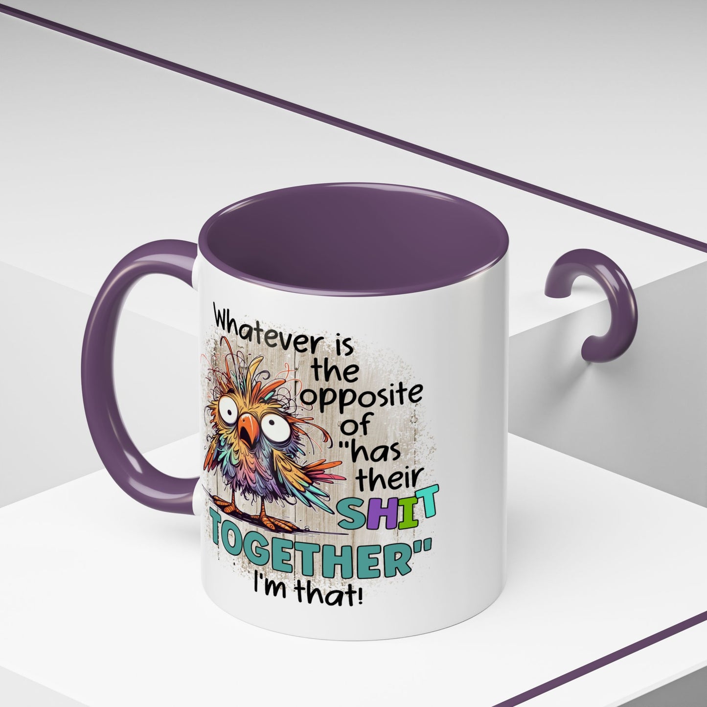 Humor Mug - Whatever Is The Opposite of Has Their Shit Together