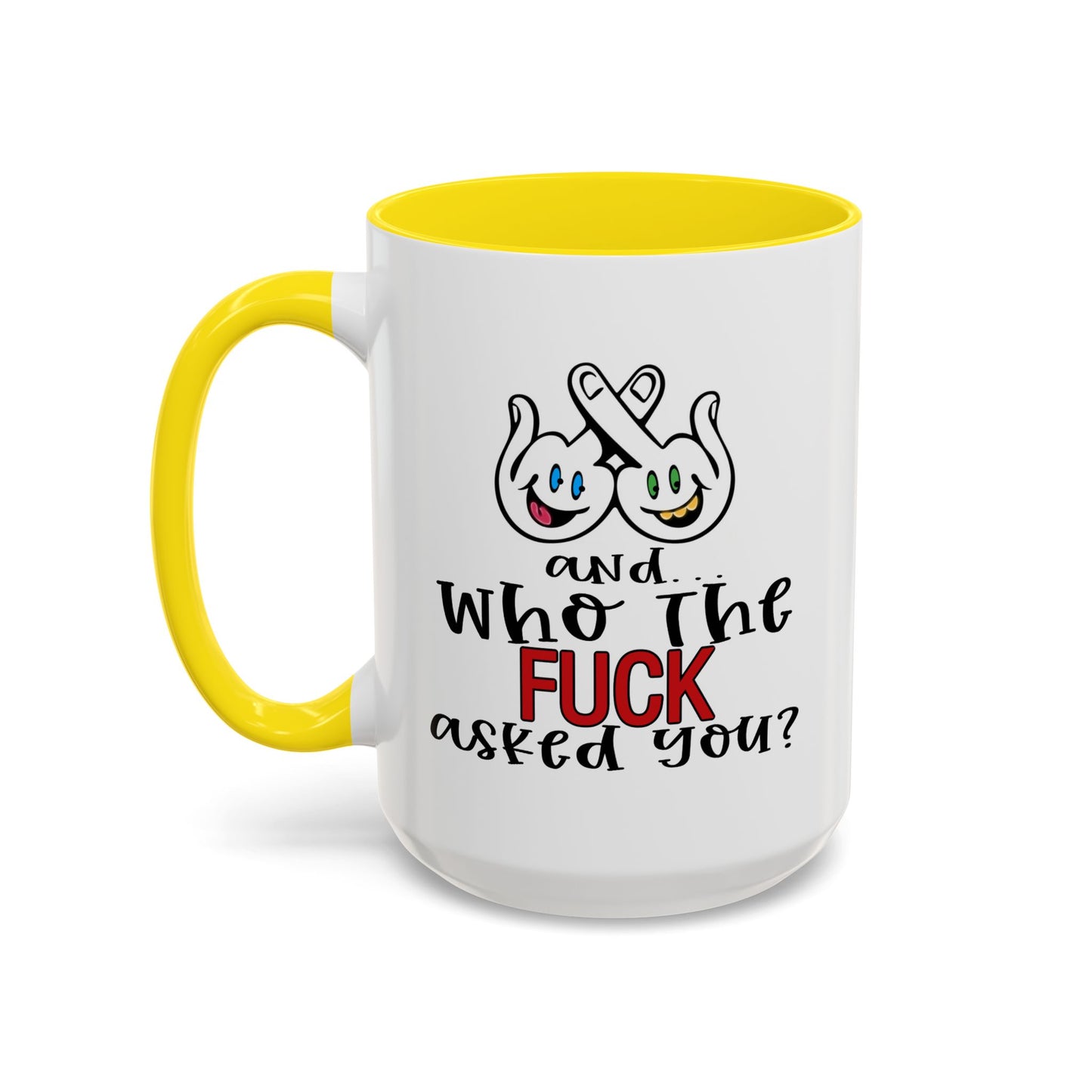Adult Mug - And Who The Fuck Asked You