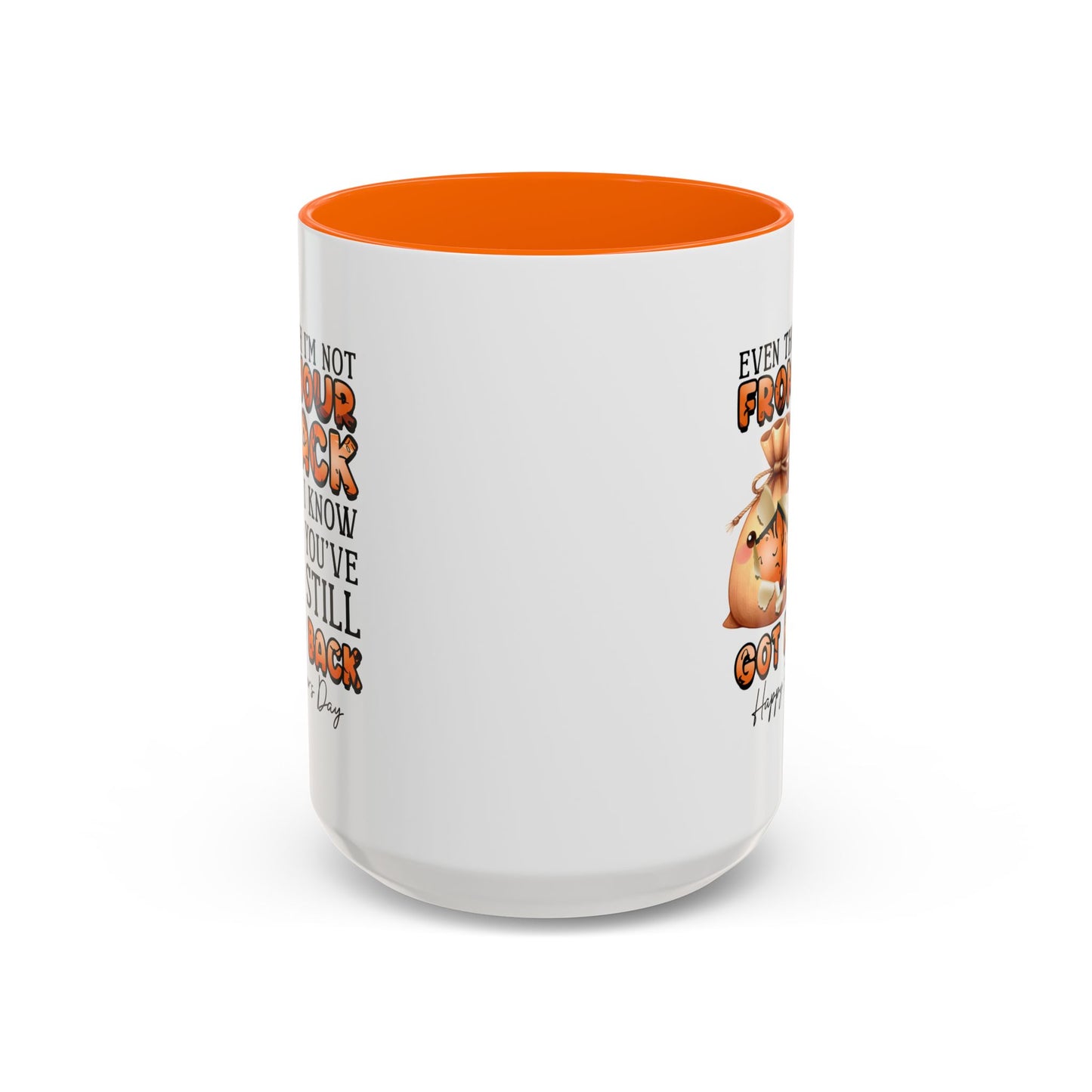 Father's Day Mug - Even Though I'm Not