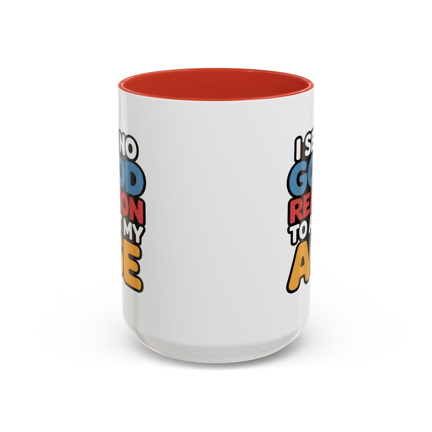Humor Mug - I See No Good Reason