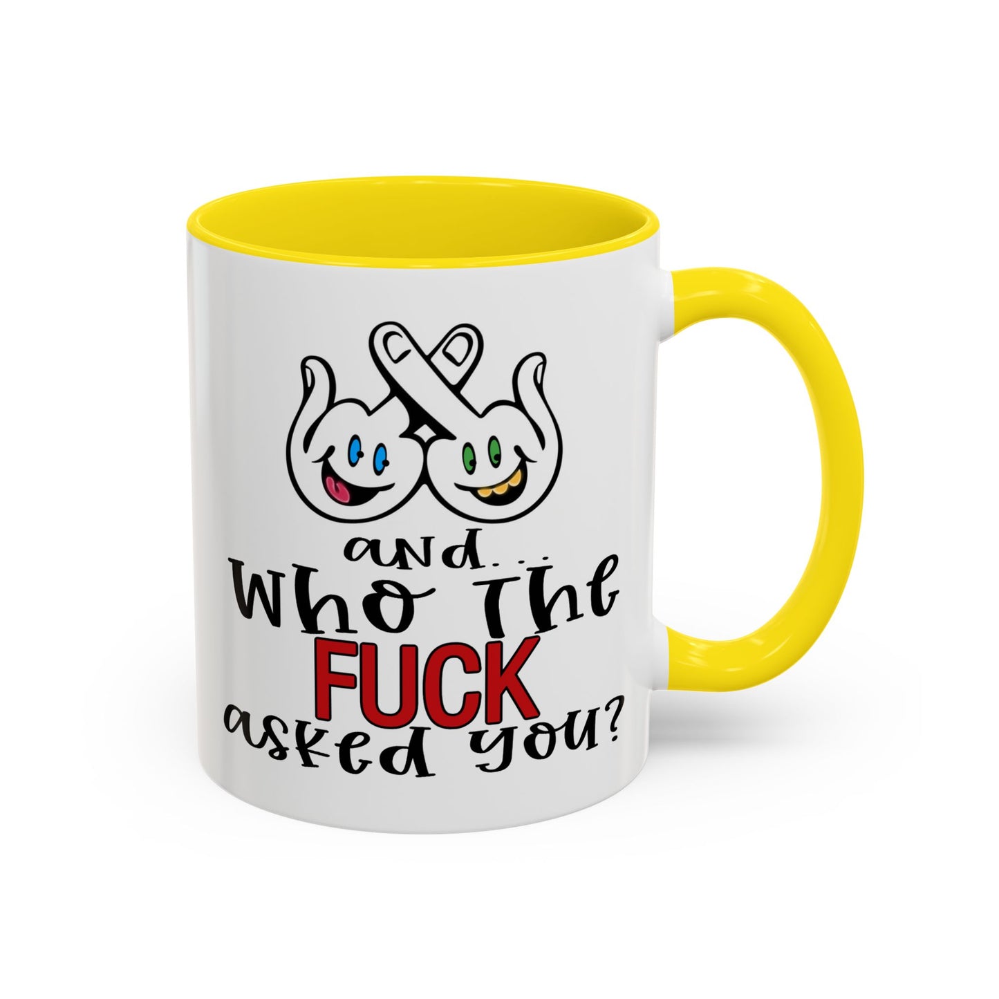 Adult Mug - And Who The Fuck Asked You
