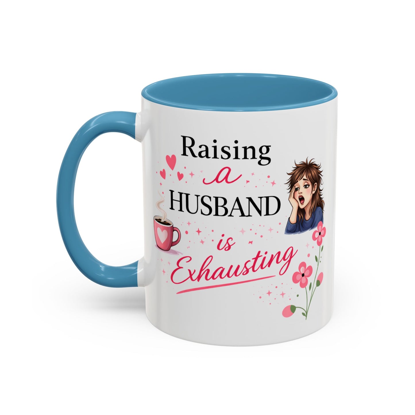 Humor Mug - Raising a Husband Is Exhausting
