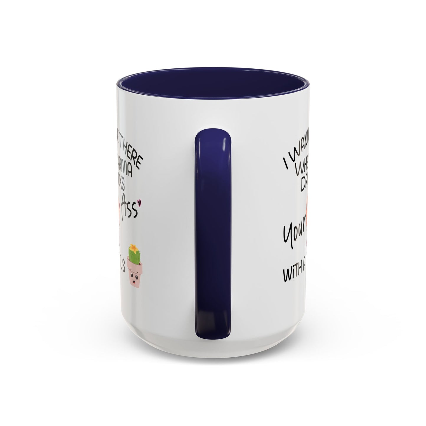 Adult Mug - I Wanna Be There When Karma