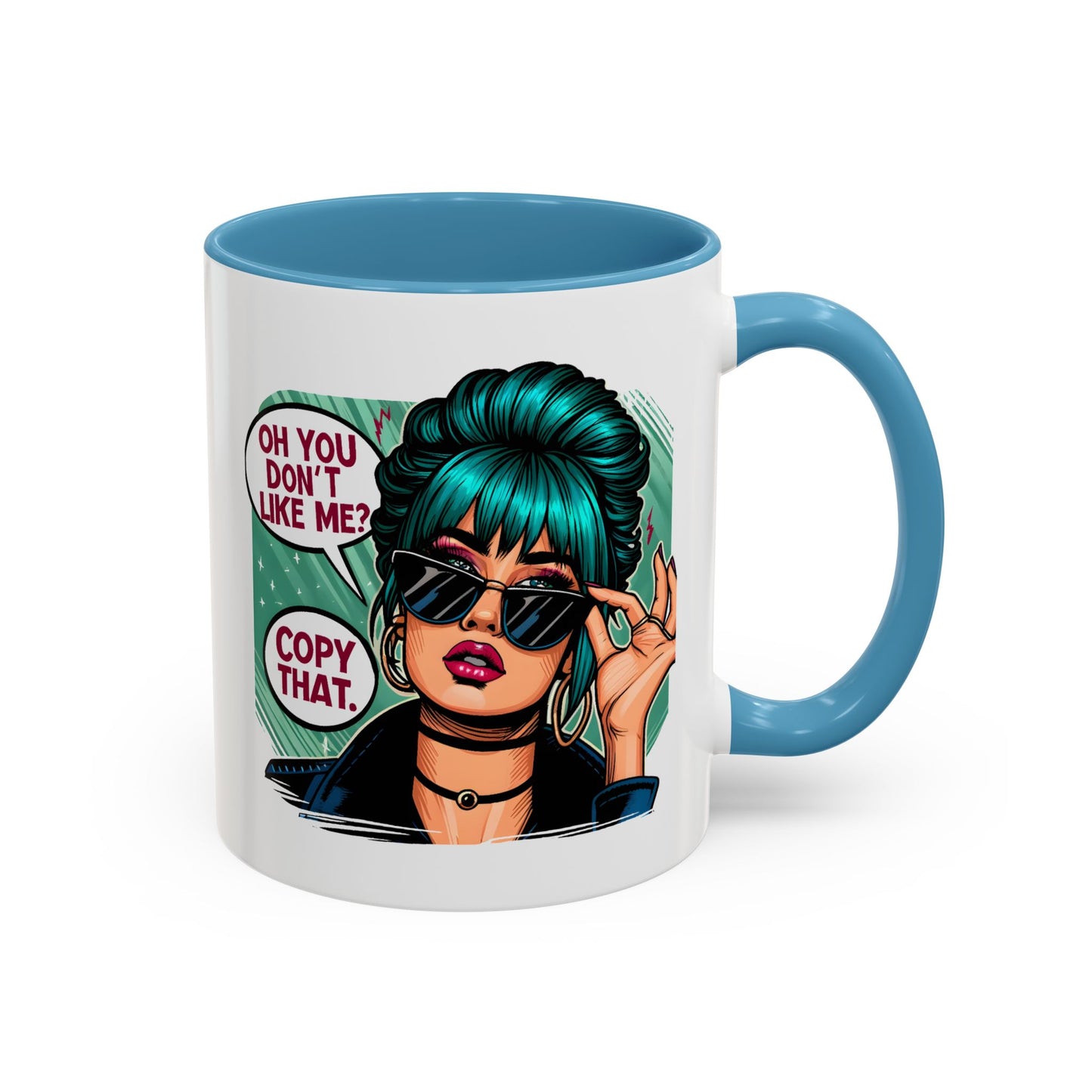 Humor Mug - Oh You Don't Like Me Copy That