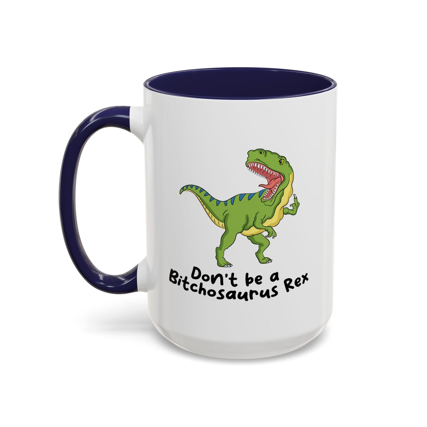Adult Mug - Don't Be A Bitchasaurus Rex