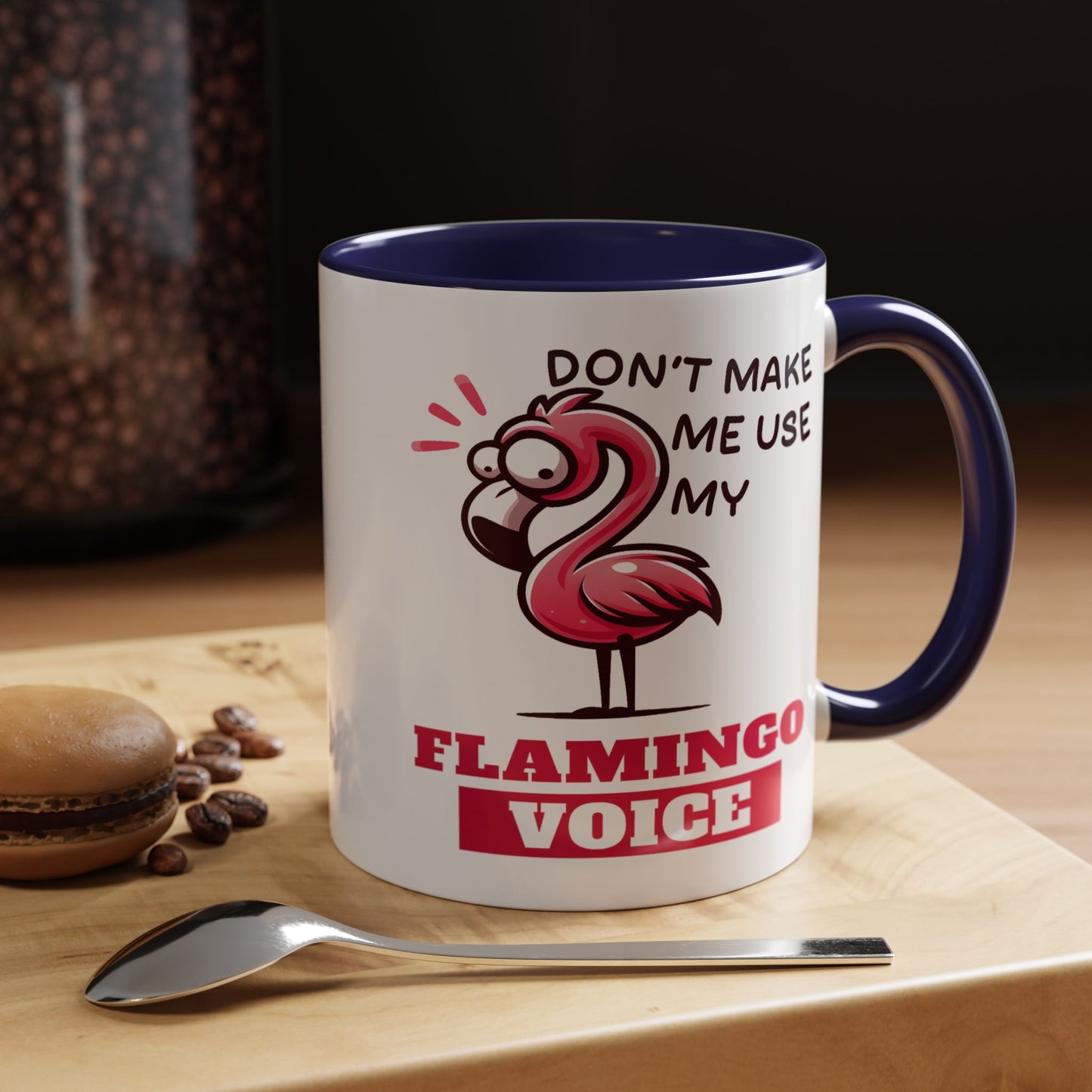 Humor Mug - Don't Make Me Use My Flamingo Voice