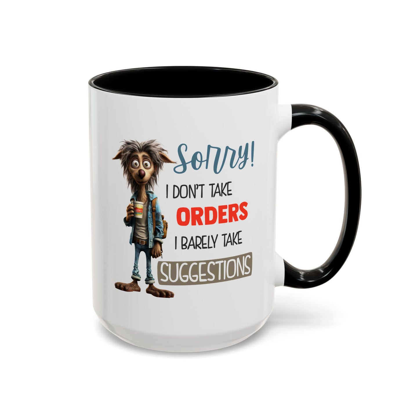 Humor Mug - Sorry I Don't Take Orders