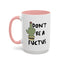 Adult Mug - Don't Be A Fuctus