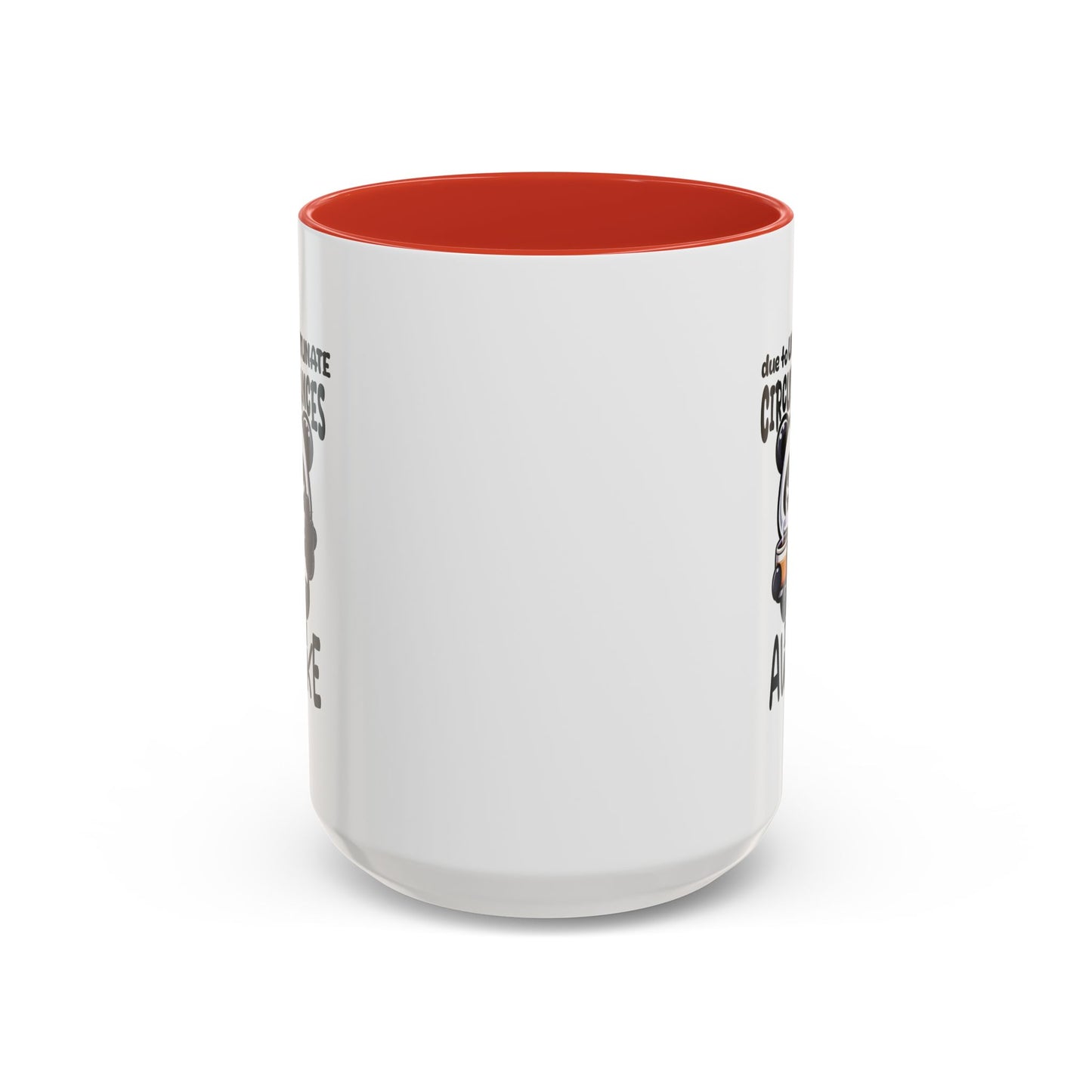 Humor Mug - Due to Unfortunate Circumstances