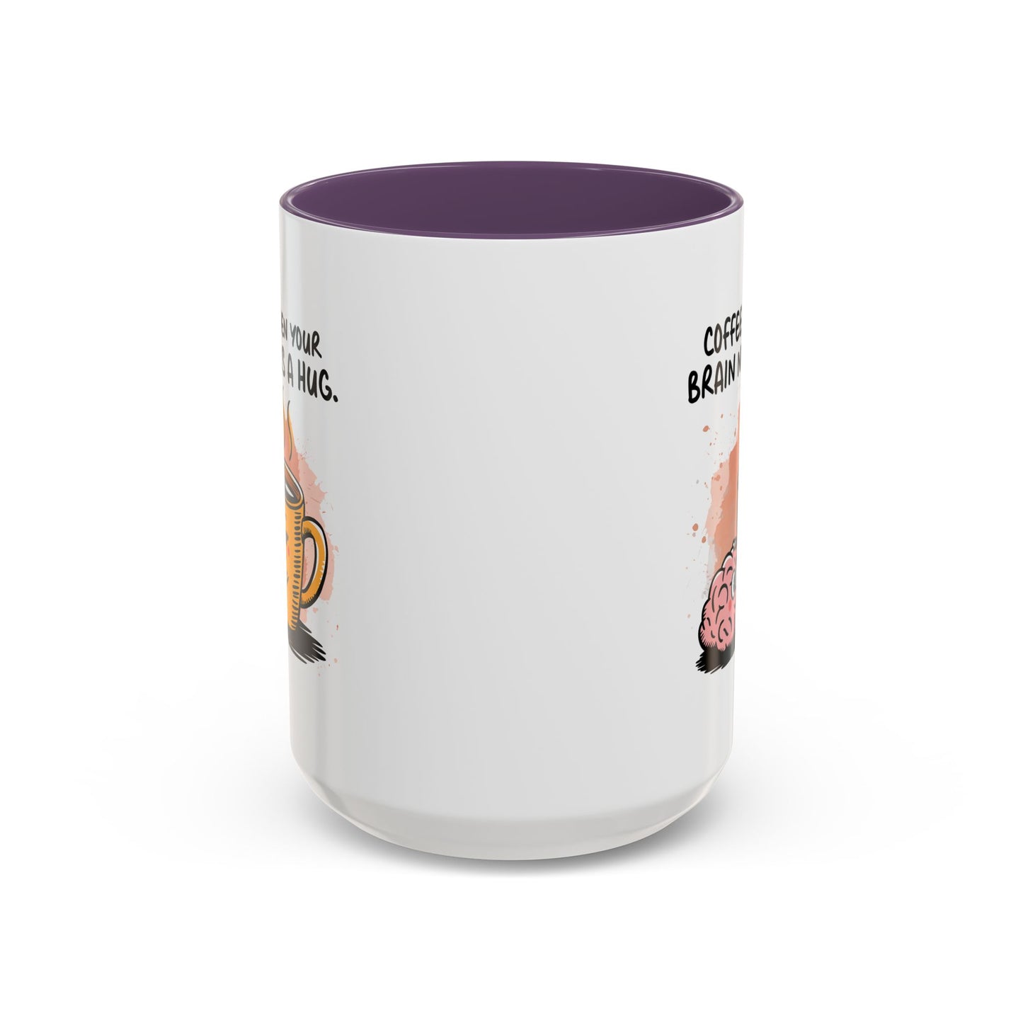 Humor Mug - Coffee When Your Brain Needs a Hug