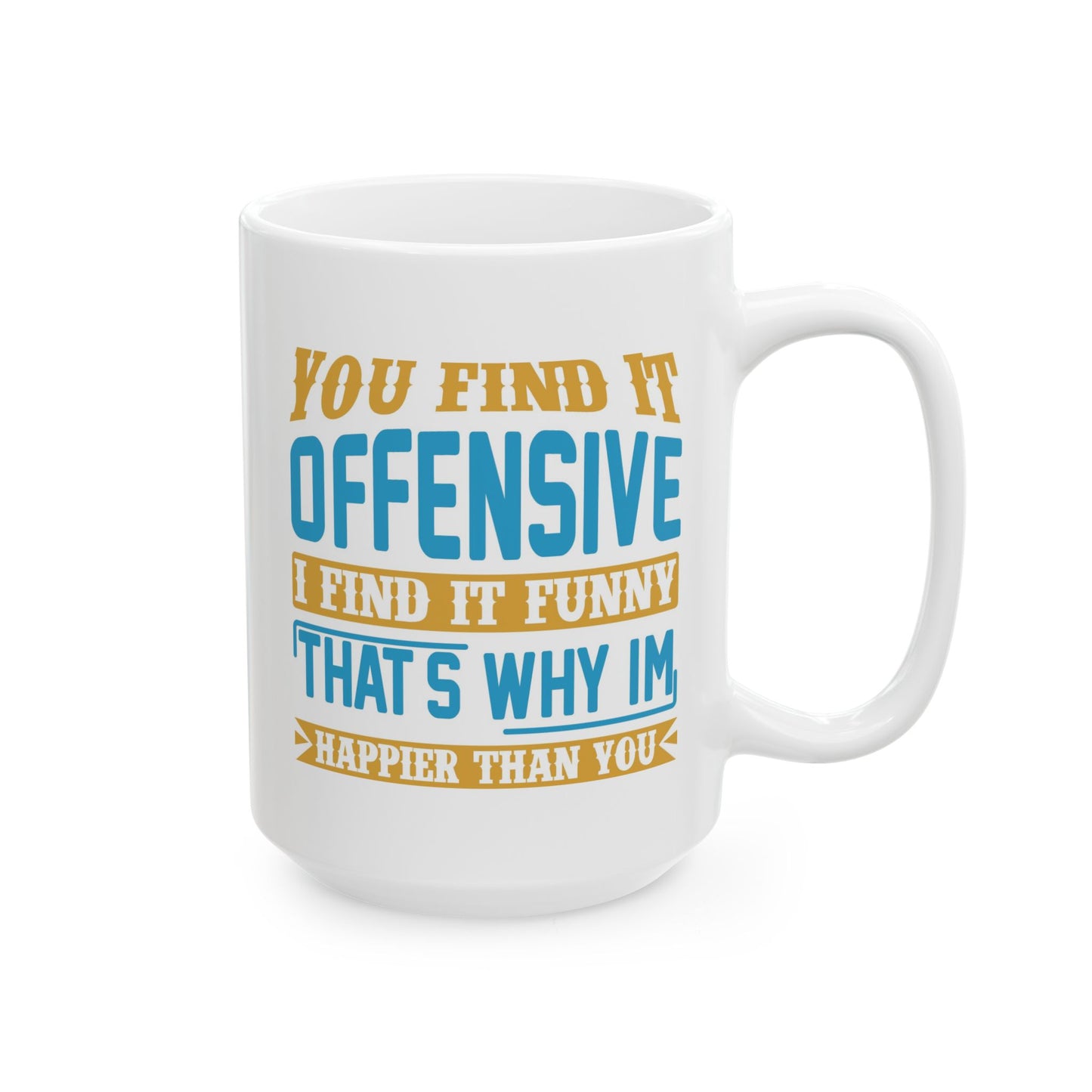 Adult Mug - You Find It offensive I Find It Funny