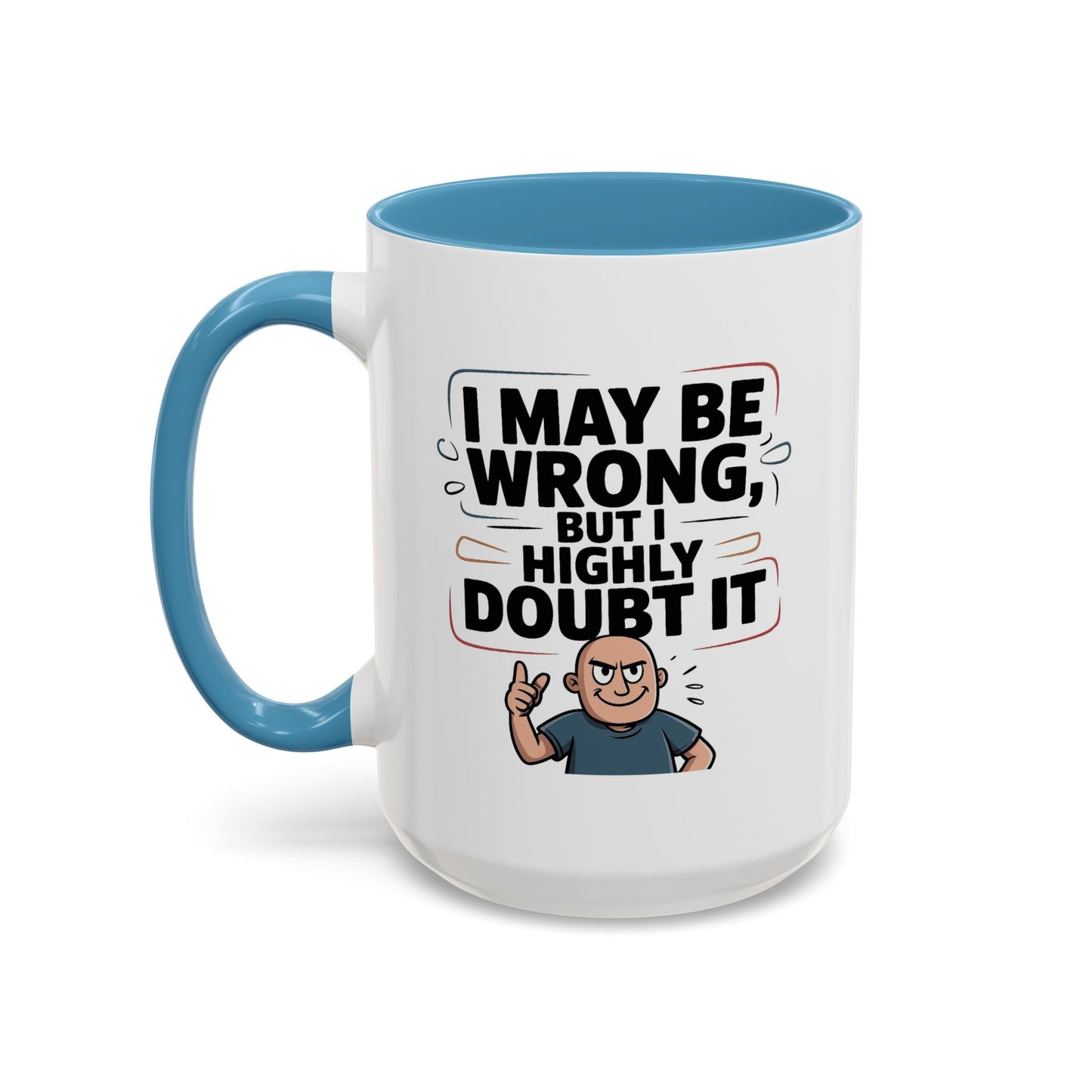 Humor Mug - I May Be Wrong But I Highly Doubt It