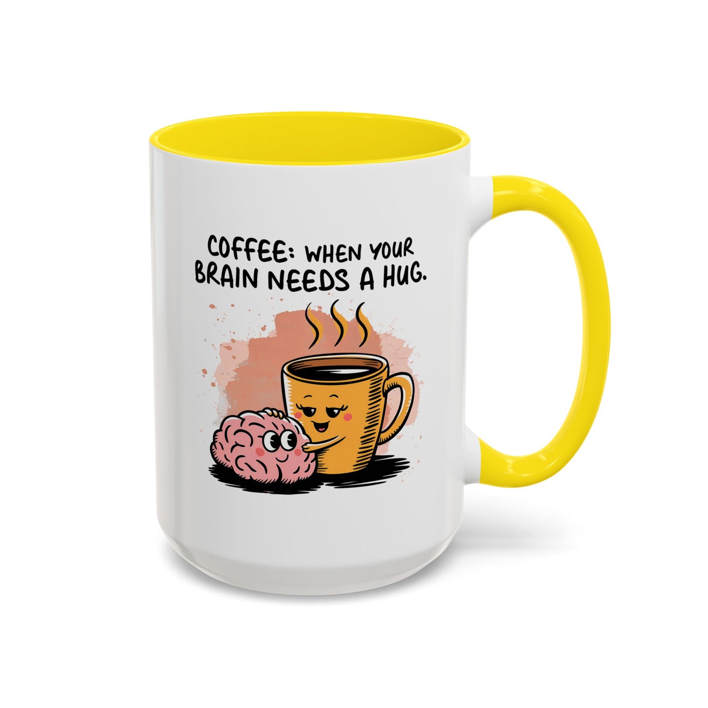 Humor Mug - Coffee When Your Brain Needs a Hug
