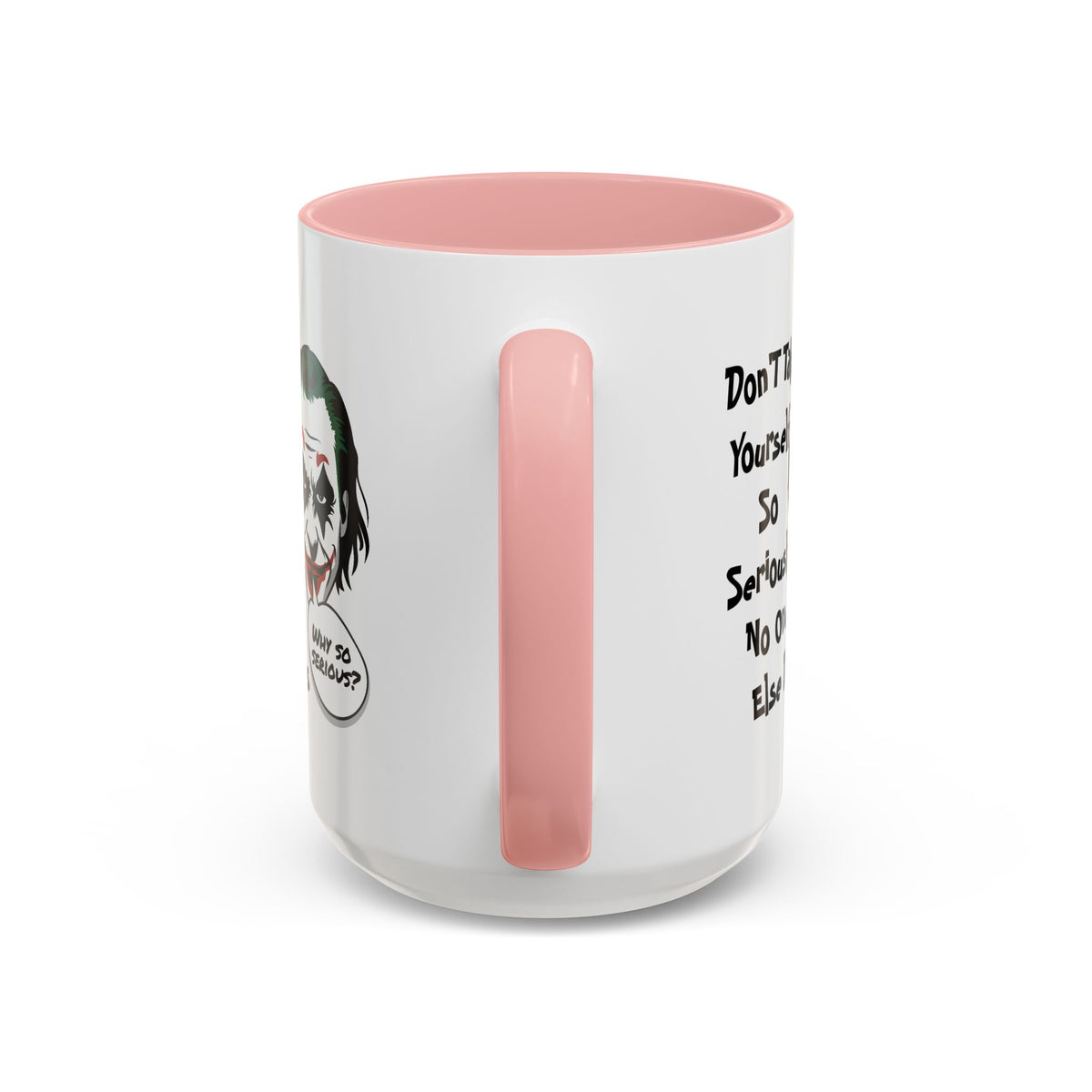 Humor Mug - Don't Take Yourself So Seriously
