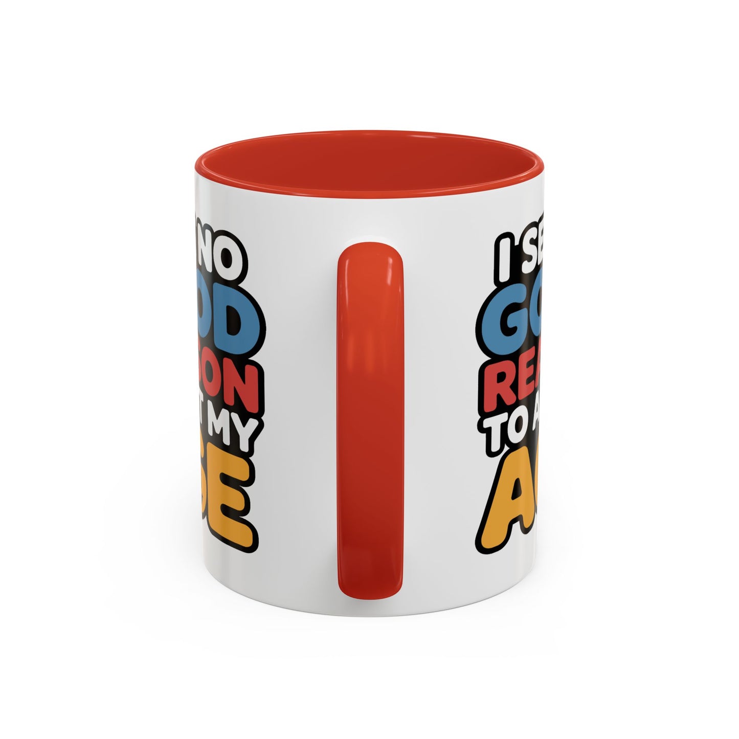 Humor Mug - I See No Good Reason