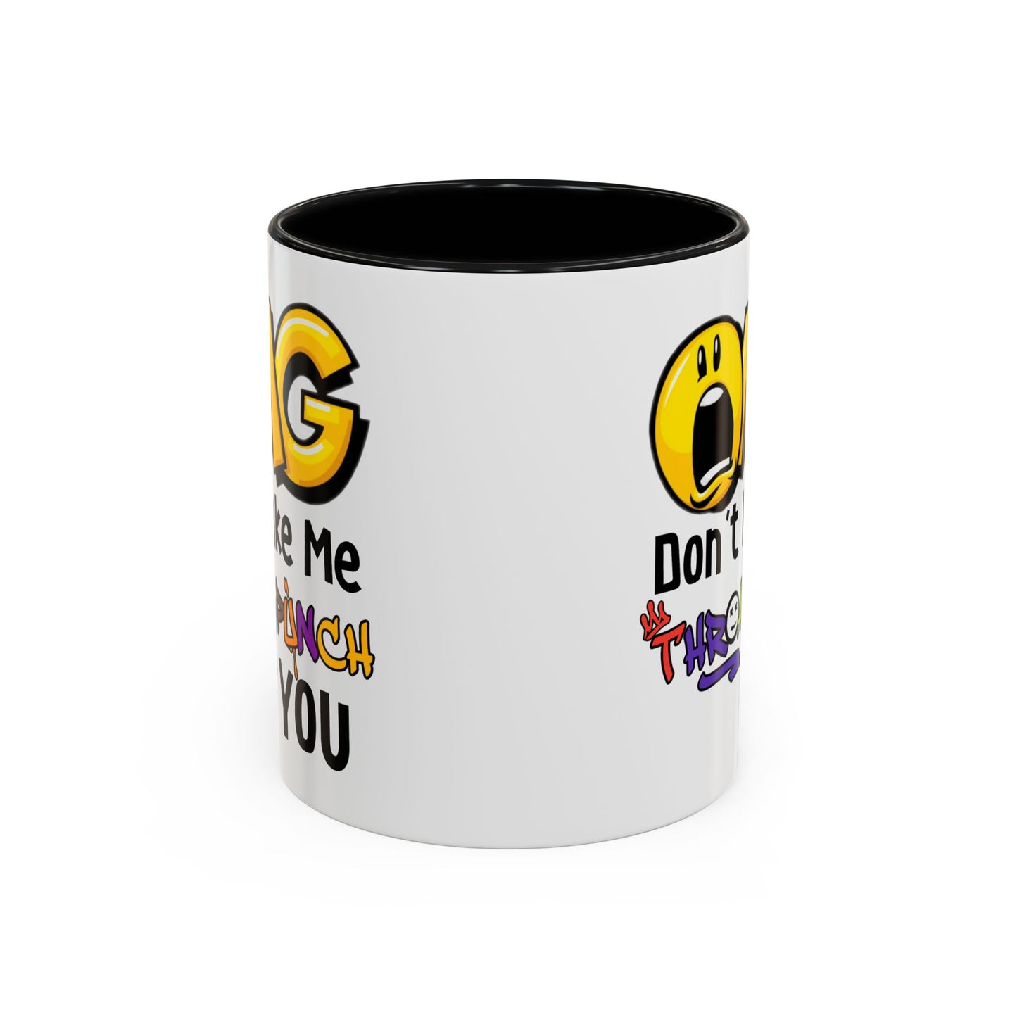 Humor Mug - OMG Don't Make Me throat Punch You