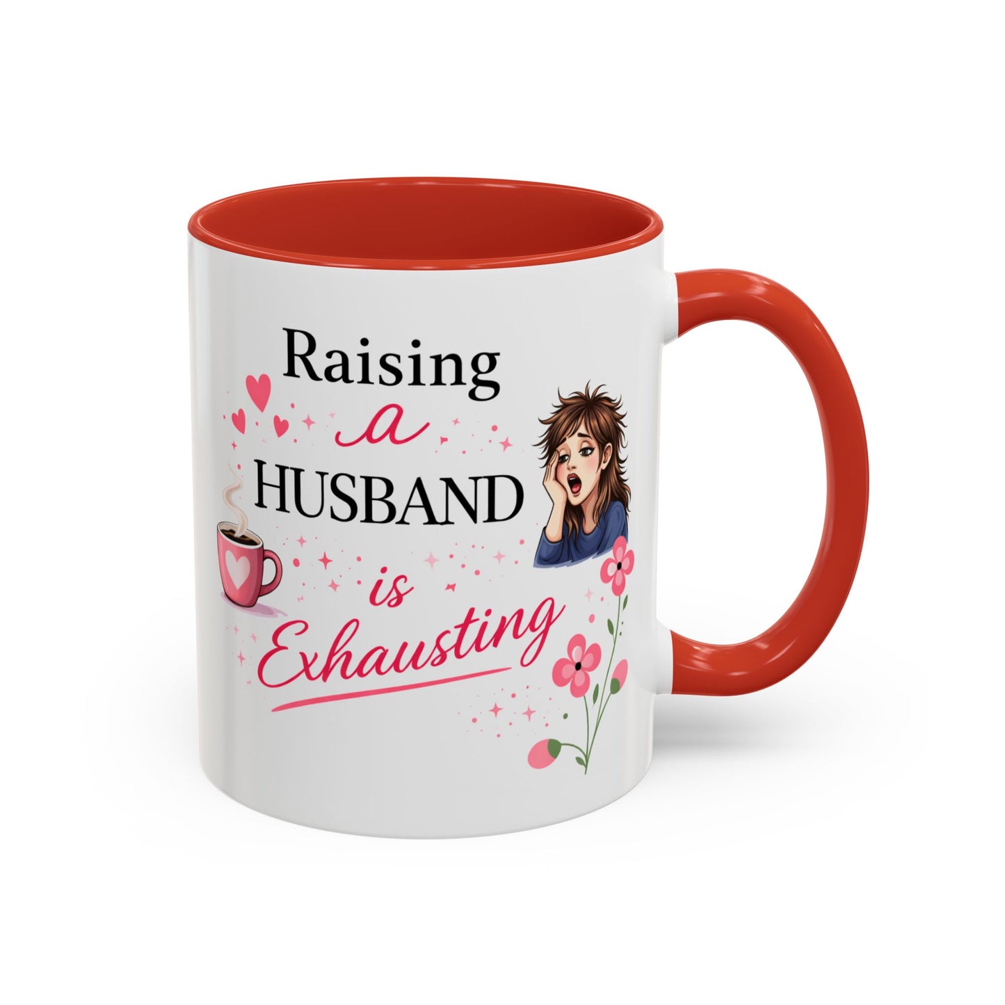 Humor Mug - Raising a Husband Is Exhausting