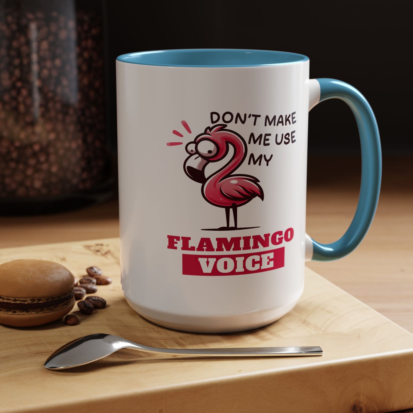 Humor Mug - Don't Make Me Use My Flamingo Voice