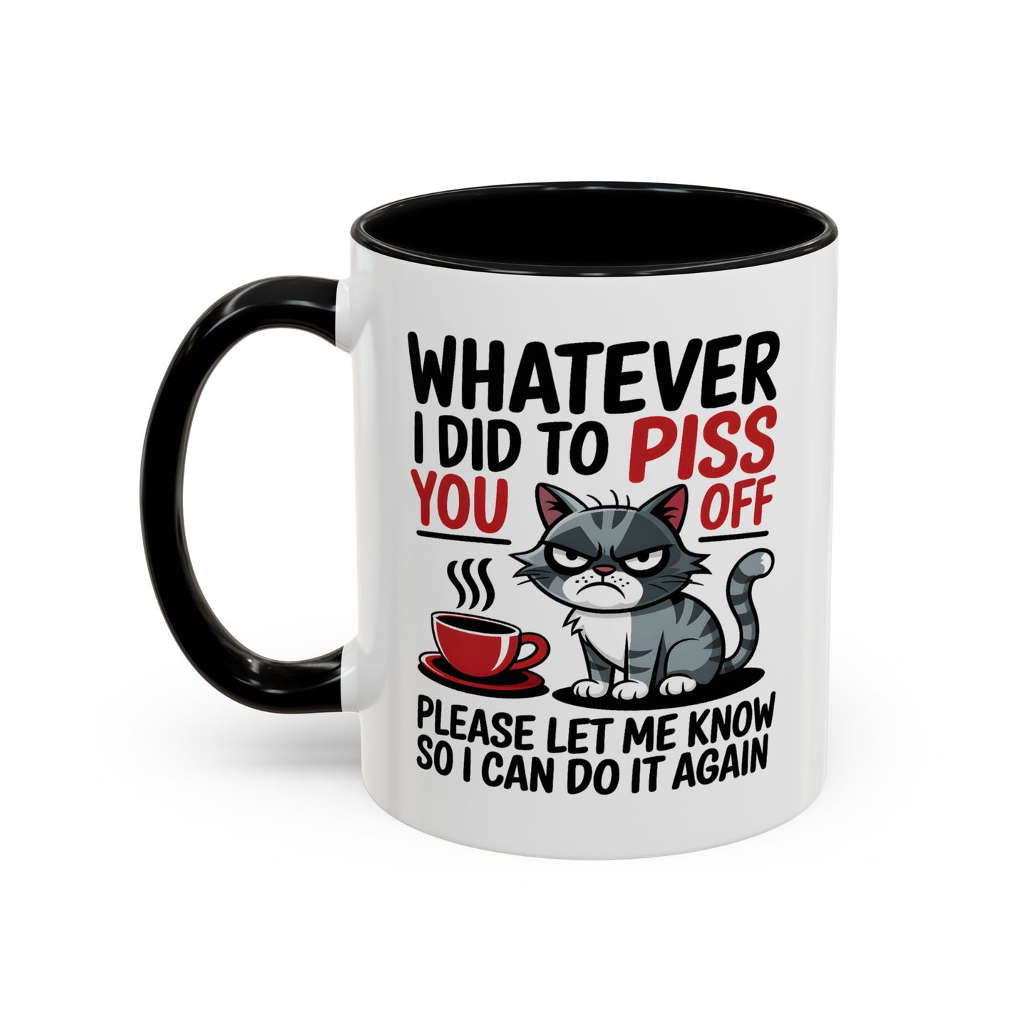 Humor Mug - Whatever I Did to Piss You Off